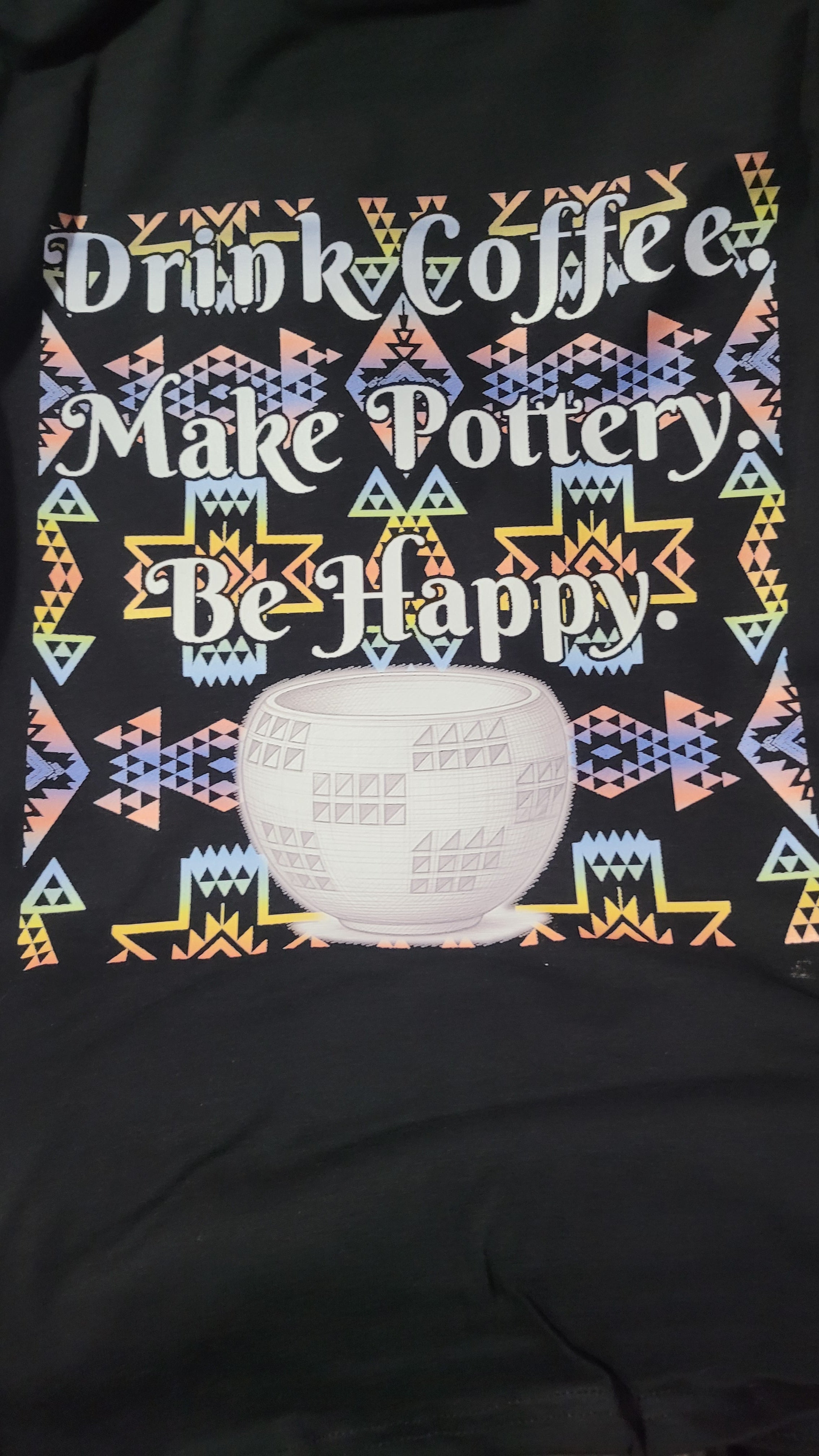 Make pottery, be happy t-shirt